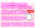 We welcome foreign/international customers.
